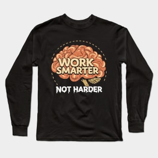 Work Smarter Not Harder. Long Sleeve T-Shirt